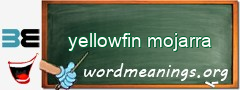 WordMeaning blackboard for yellowfin mojarra